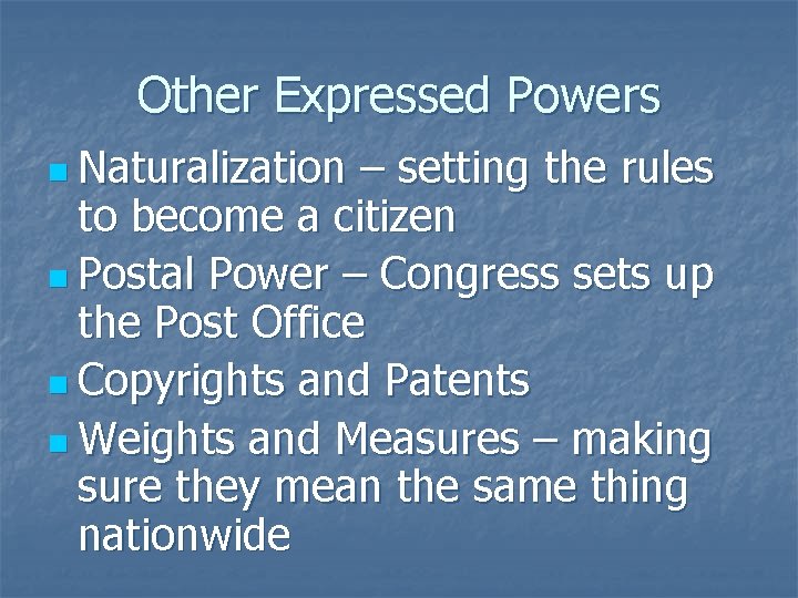 Other Expressed Powers n Naturalization – setting the rules to become a citizen n