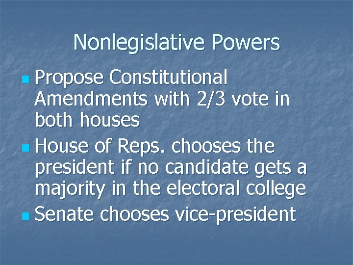 Nonlegislative Powers n Propose Constitutional Amendments with 2/3 vote in both houses n House