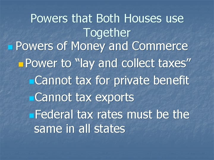 Powers that Both Houses use Together n Powers of Money and Commerce n Power