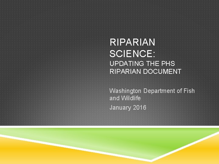 RIPARIAN SCIENCE: UPDATING THE PHS RIPARIAN DOCUMENT Washington Department of Fish and Wildlife January