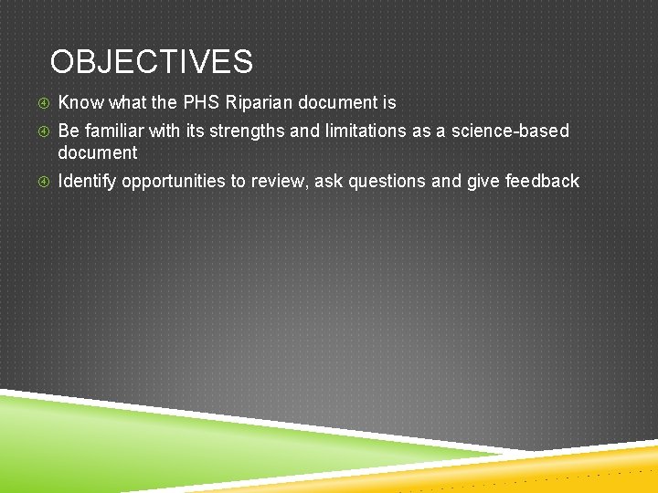 OBJECTIVES Know what the PHS Riparian document is Be familiar with its strengths and