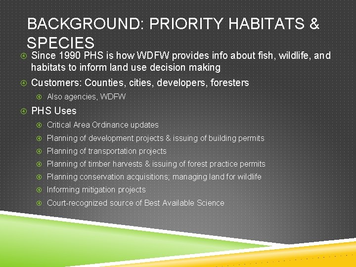 BACKGROUND: PRIORITY HABITATS & SPECIES Since 1990 PHS is how WDFW provides info about