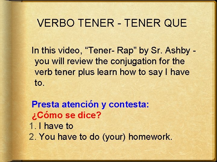 VERBO TENER - TENER QUE In this video, “Tener- Rap” by Sr. Ashby you
