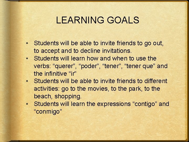 LEARNING GOALS • Students will be able to invite friends to go out, to