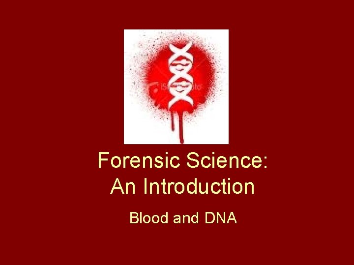 Forensic Science: An Introduction Blood and DNA 