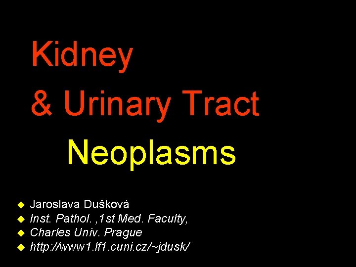 Kidney & Urinary Tract Neoplasms u u Jaroslava Dušková Inst. Pathol. , 1 st