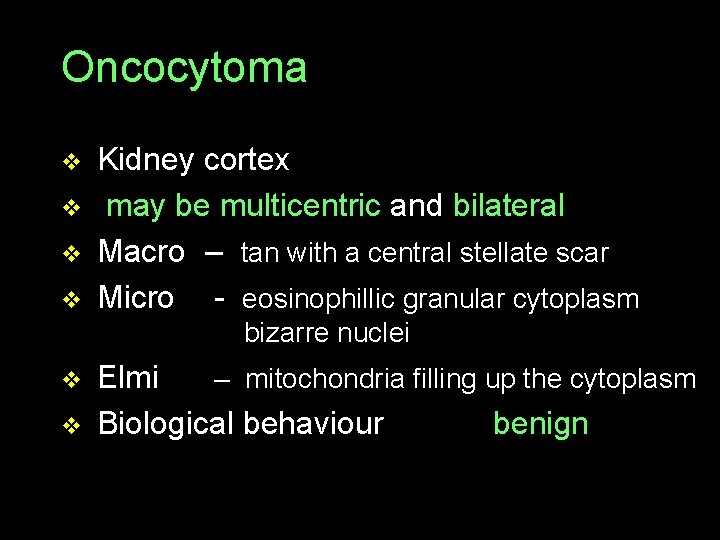 Oncocytoma v Kidney cortex v may be multicentric and bilateral v Macro – tan