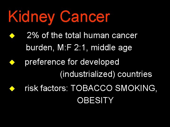 Kidney Cancer u 2% of the total human cancer burden, M: F 2: 1,