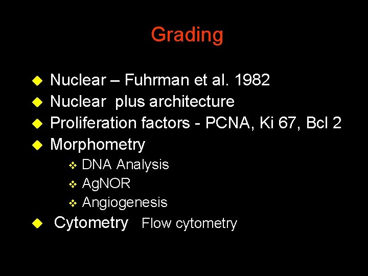 Grading u Nuclear – Fuhrman et al. 1982 u Nuclear plus architecture u Proliferation