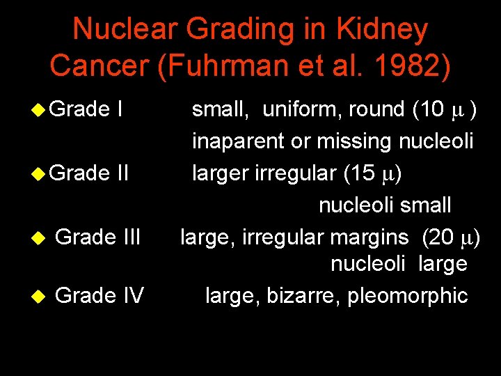 Nuclear Grading in Kidney Cancer (Fuhrman et al. 1982) u Grade I small, uniform,