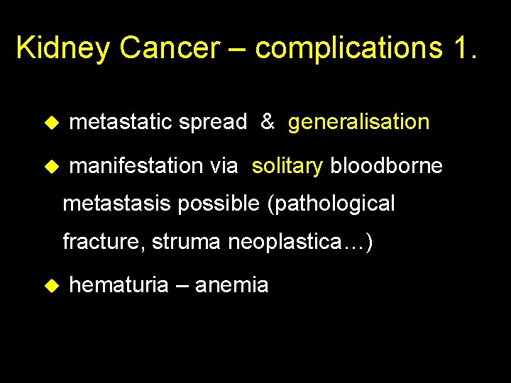 Kidney Cancer – complications 1. u metastatic spread & generalisation u manifestation via solitary