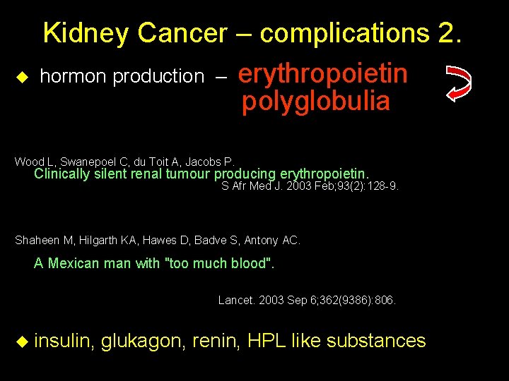 Kidney Cancer – complications 2. u hormon production – erythropoietin polyglobulia Wood L, Swanepoel