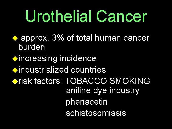 Urothelial Cancer u approx. 3% of total human cancer burden uincreasing incidence uindustrialized countries