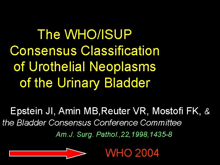 The WHO/ISUP Consensus Classification of Urothelial Neoplasms of the Urinary Bladder Epstein JI, Amin