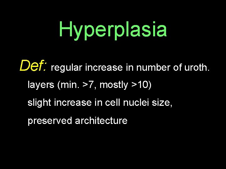 Hyperplasia Def: regular increase in number of uroth. layers (min. >7, mostly >10) slight