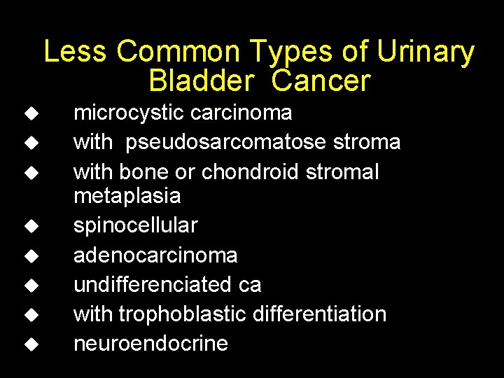 Less Common Types of Urinary Bladder Cancer u u u u microcystic carcinoma with