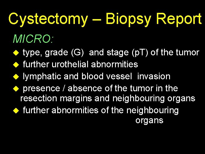  Cystectomy – Biopsy Report MICRO: u type, grade (G) and stage (p. T)