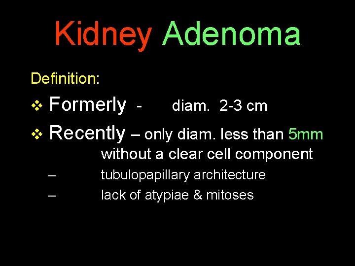 Kidney Adenoma Definition: v Formerly - diam. 2 -3 cm v Recently – only