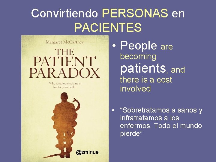 Convirtiendo PERSONAS en PACIENTES • People are becoming patients, and there is a cost