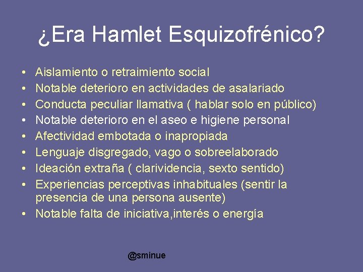 ¿Era Hamlet Esquizofrénico? • • Aislamiento o retraimiento social Notable deterioro en actividades de