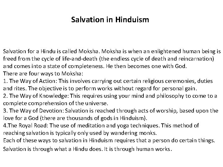 Salvation in Hinduism Salvation for a Hindu is called Moksha is when an enlightened