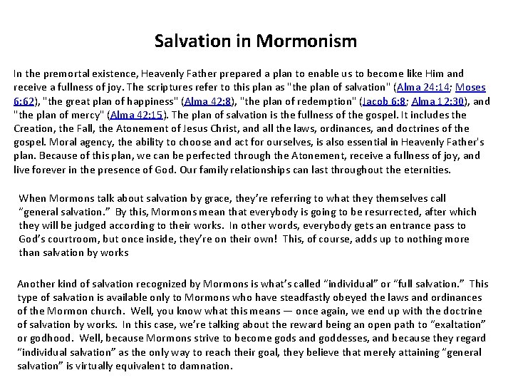 Salvation in Mormonism In the premortal existence, Heavenly Father prepared a plan to enable