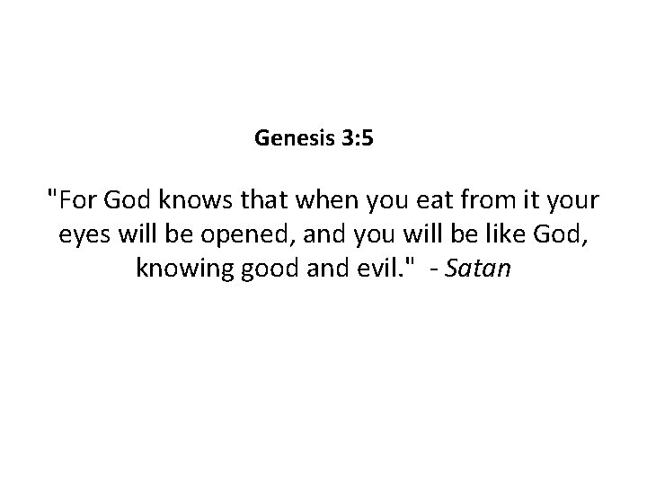 Genesis 3: 5 "For God knows that when you eat from it your eyes