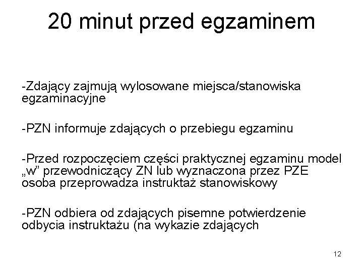 20 minut przed egzaminem -Zdający zajmują wylosowane miejsca/stanowiska egzaminacyjne -PZN informuje zdających o przebiegu