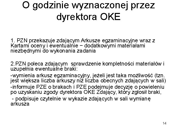 O godzinie wyznaczonej przez dyrektora OKE 1. PZN przekazuje zdającym Arkusze egzaminacyjne wraz z