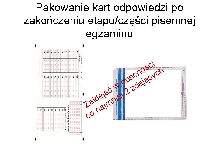 Pakowanie kart odpowiedzi po zakończeniu etapu/części pisemnej egzaminu i c ś h o n