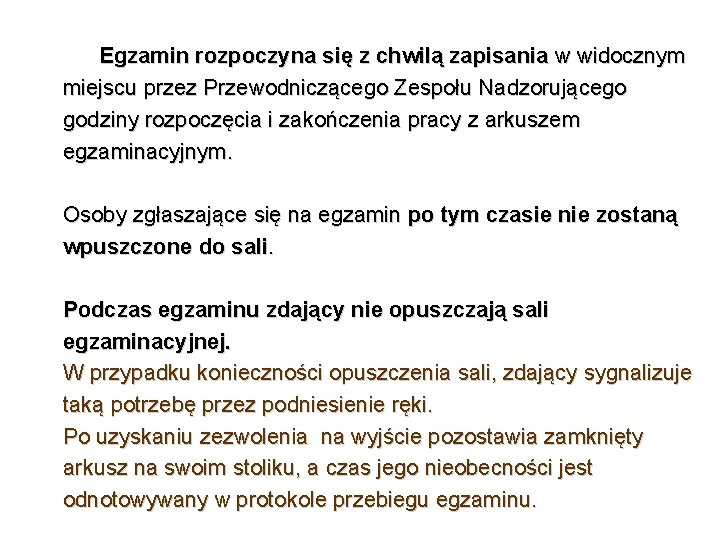 Egzamin rozpoczyna się z chwilą zapisania w widocznym miejscu przez Przewodniczącego Zespołu Nadzorującego godziny