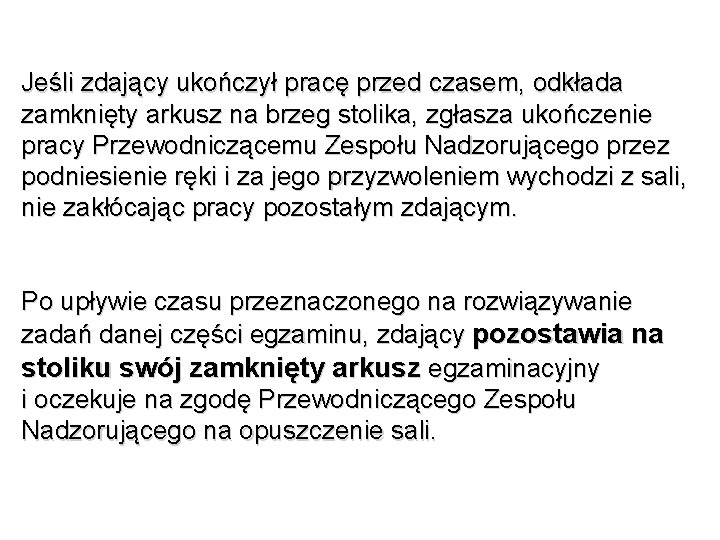 Jeśli zdający ukończył pracę przed czasem, odkłada zamknięty arkusz na brzeg stolika, zgłasza ukończenie