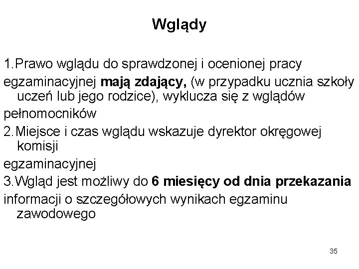 Wglądy 1. Prawo wglądu do sprawdzonej i ocenionej pracy egzaminacyjnej mają zdający, (w przypadku