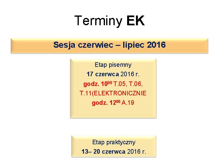 Terminy EK Sesja czerwiec – lipiec 2016 Etap pisemny 17 czerwca 2016 r. godz.