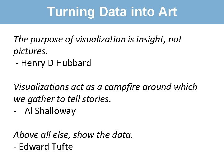Tufte? Turning Data into Art The purpose of visualization is insight, not pictures. -