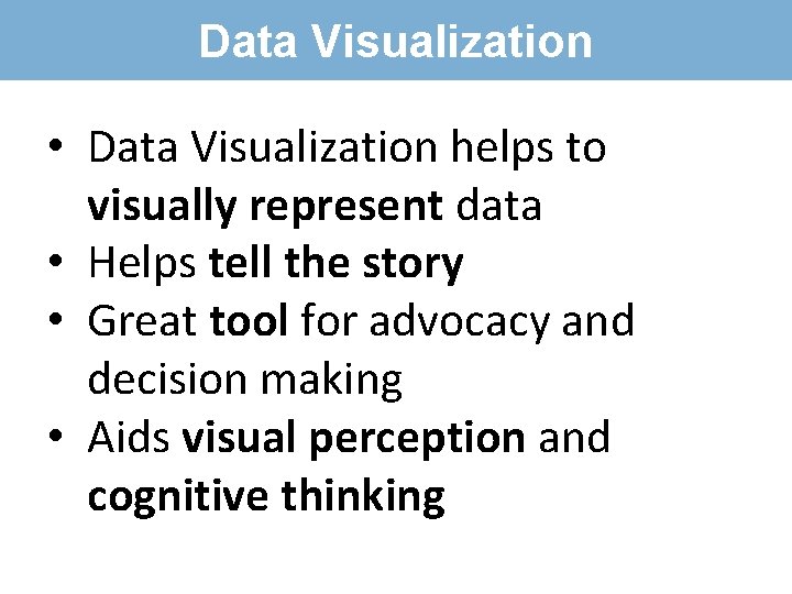 Data Visualization • Data Visualization helps to visually represent data • Helps tell the