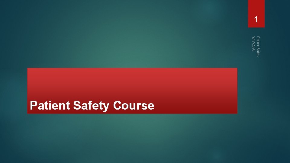1 Patient Safety 9/17/2020 Patient Safety Course 