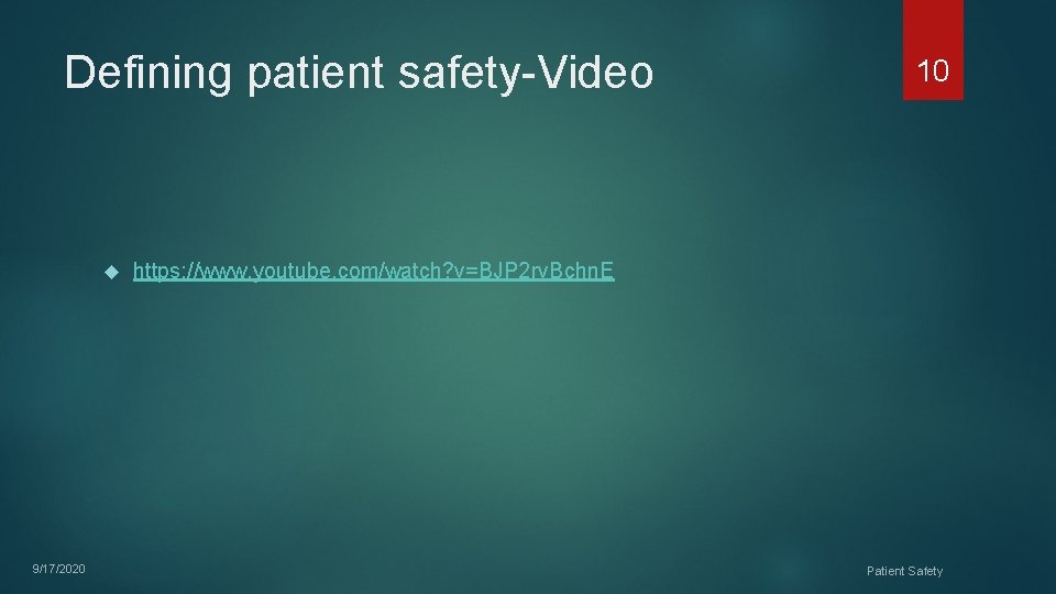 Defining patient safety-Video 9/17/2020 10 https: //www. youtube. com/watch? v=BJP 2 rv. Bchn. E