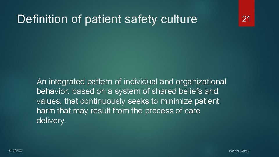Definition of patient safety culture 21 An integrated pattern of individual and organizational behavior,