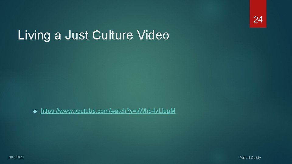 24 Living a Just Culture Video 9/17/2020 https: //www. youtube. com/watch? v=y. Whb 4