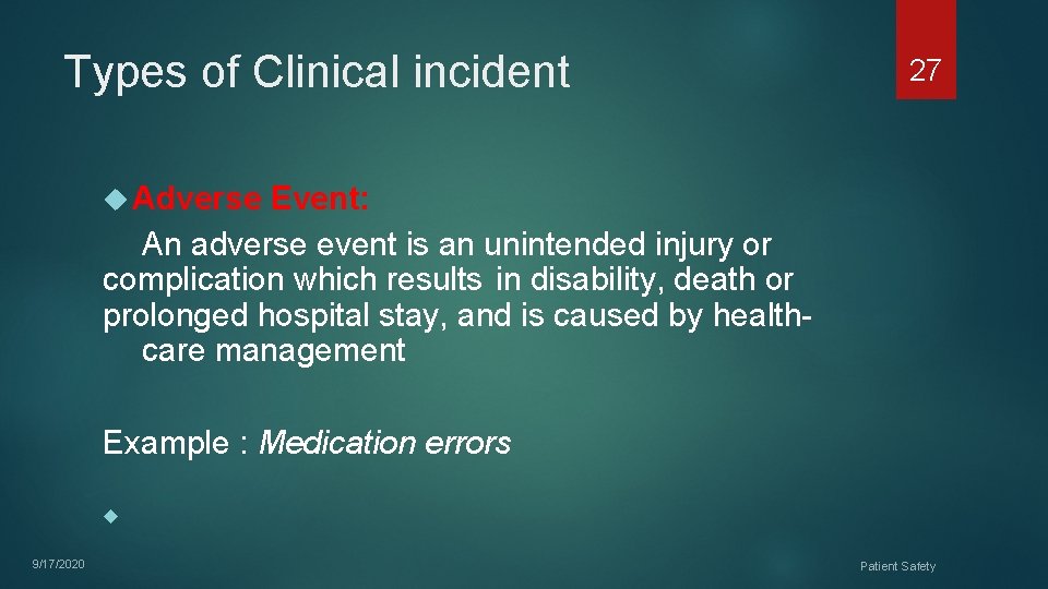 Types of Clinical incident 27 Adverse Event: An adverse event is an unintended injury