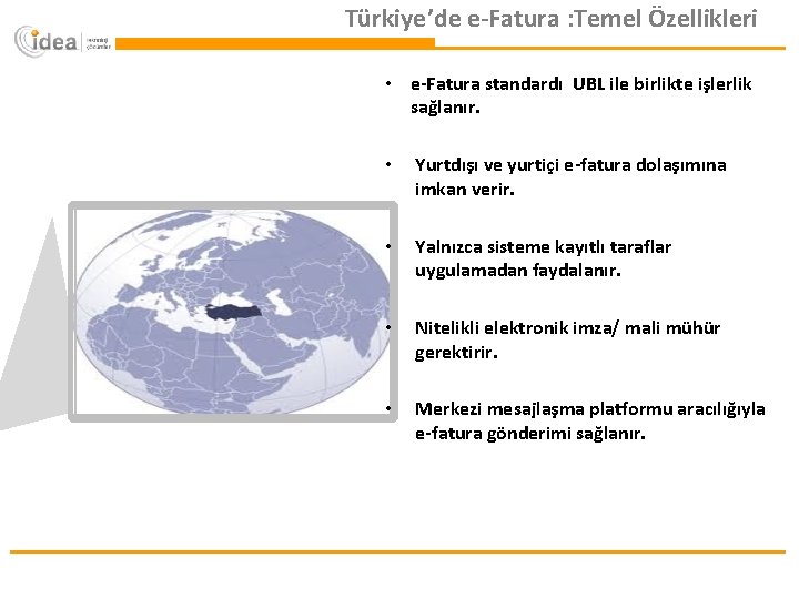 Türkiye’de e-Fatura TÜRKİYE’DE : Temel Özellikleri E-FATURA • e-Fatura standardı UBL ile birlikte işlerlik