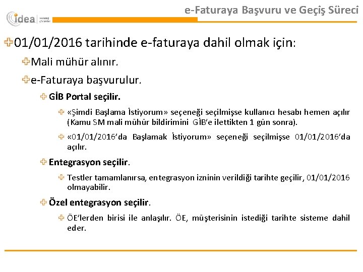 e-Faturaya Başvuru ve Geçiş Süreci 01/01/2016 tarihinde e-faturaya dahil olmak için: Mali mühür alınır.