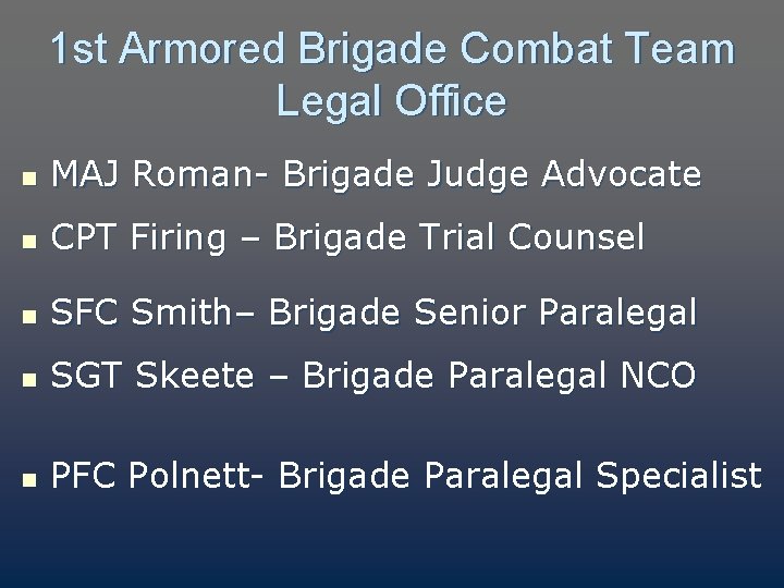 1 st Armored Brigade Combat Team Legal Office n MAJ Roman- Brigade Judge Advocate