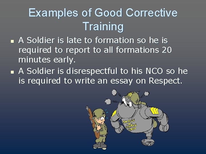 Examples of Good Corrective Training n n A Soldier is late to formation so