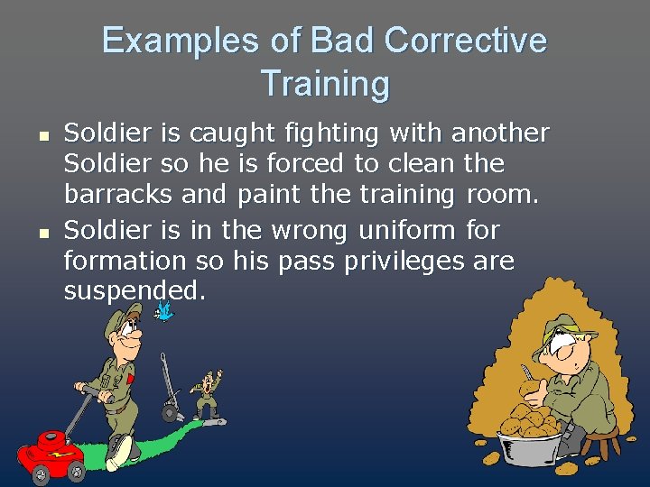 Examples of Bad Corrective Training n n Soldier is caught fighting with another Soldier