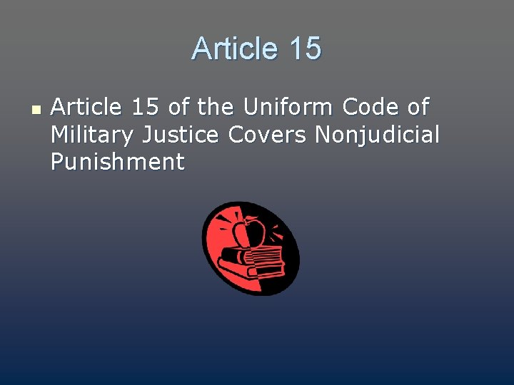 Article 15 n Article 15 of the Uniform Code of Military Justice Covers Nonjudicial