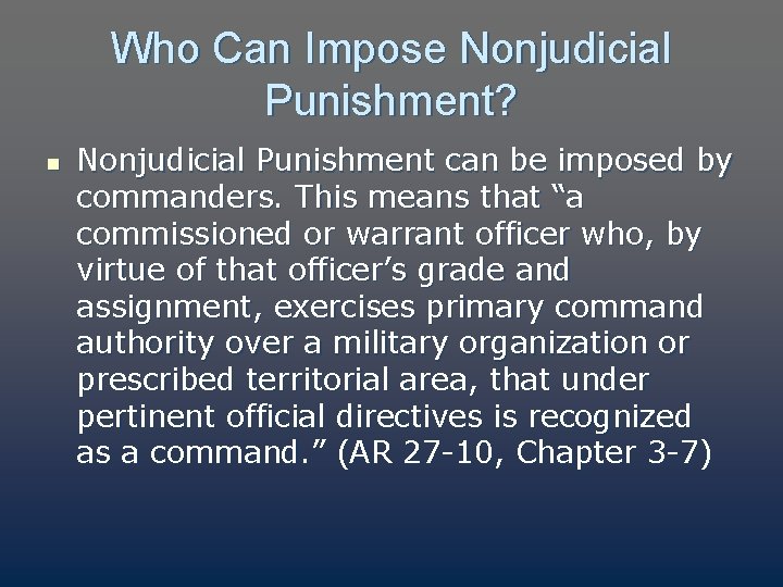 Who Can Impose Nonjudicial Punishment? n Nonjudicial Punishment can be imposed by commanders. This