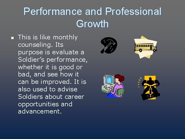 Performance and Professional Growth n This is like monthly counseling. Its purpose is evaluate