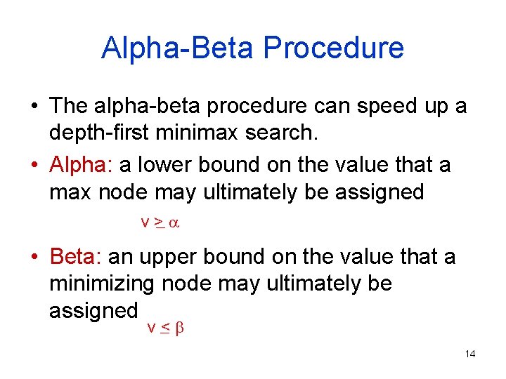 Alpha-Beta Procedure • The alpha-beta procedure can speed up a depth-first minimax search. •